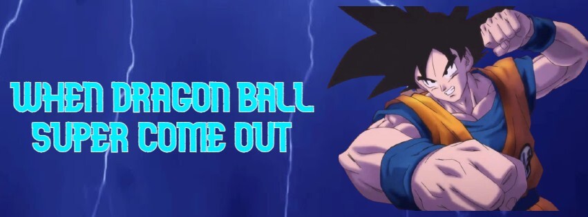 when dragon ball super come out news