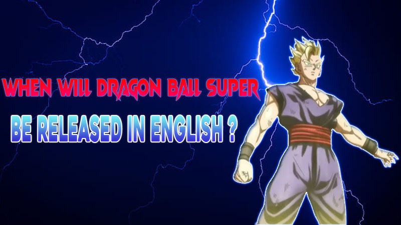 when will dragon ball super be released in English best latest updates